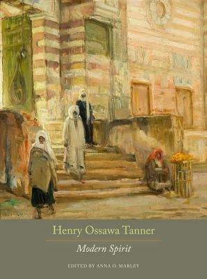 Henry Ossawa Tanner: Modern Spirit by Marley, Anna O.