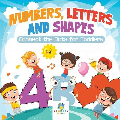 Numbers, Letters and Shapes Connect the Dots for Toddlers by Educando Kids