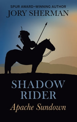 Shadow Rider: Apache Sundown by Sherman, Jory