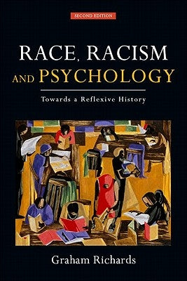 Race, Racism and Psychology: Towards a Reflexive History by Richards, Graham