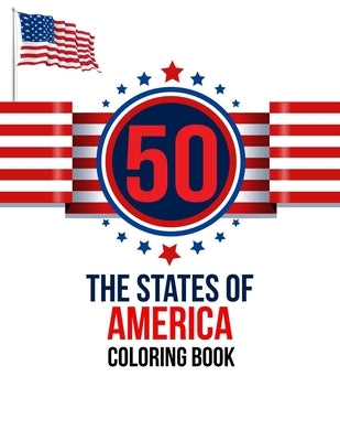 50 The States of America Coloring Book: the USA Color 50 Beautiful Pages of United States And 50 States Nature flower and more illustration Perfect Ea by Publication, Atkins White