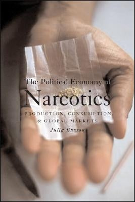 The Political Economy of Narcotics by Buxton, Julia