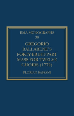 Gregorio Ballabene's Forty-eight-part Mass for Twelve Choirs (1772) by Bassani, Florian