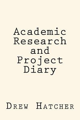 Academic Research and Project Diary by Hatcher Jr, Drew