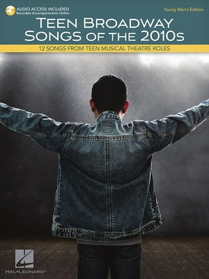 Teen Broadway Songs of the 2010s - Young Men's Edition: 12 Songs from Teen Musical Theatre Roles by Hal Leonard Corp