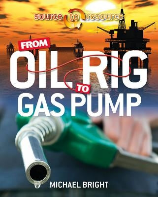 From Oil Rig to Gas Pump by Bright, Michael