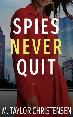 Spies Never Quit by Christensen, M. Taylor