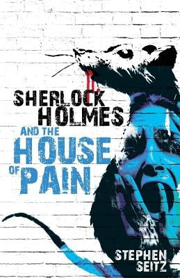 Sherlock Holmes and The House of Pain by Seitz, Steve