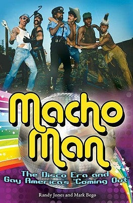 Macho Man: The Disco Era and Gay America's Coming Out by Jones, Randy