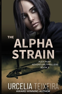 The ALPHA STRAIN: An ALEX HUNT Adventure Thriller by Teixeira, Urcelia