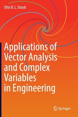 Applications of Vector Analysis and Complex Variables in Engineering by Strack, Otto D. L.