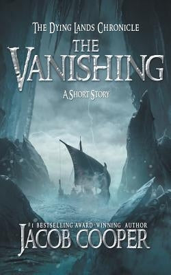 The Vanishing: A Short Story in The Dying Lands Chronicle by Cooper, Jacob