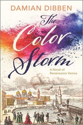 The Color Storm: A Novel of Renaissance Venice by Dibben, Damian