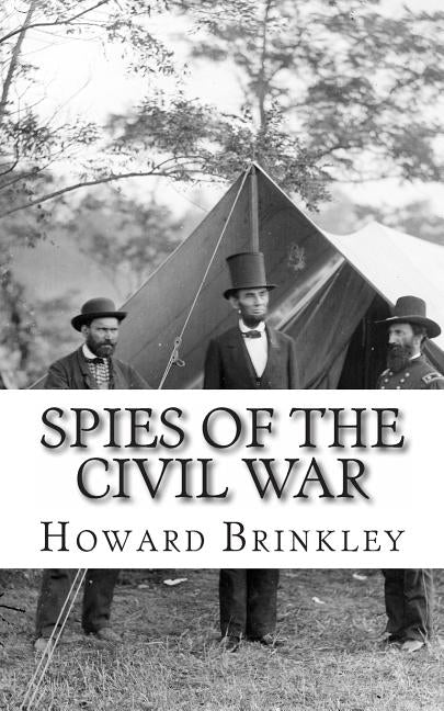 Spies of the Civil War: The History of Espionage In the Civil War by Historycaps