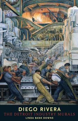 Diego Rivera: The Detroit Industry Murals by Downs, Linda Bank