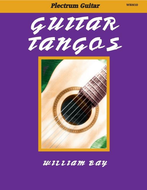 Guitar Tangos: For Plectrum Guitar by Bay, William a.