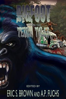 Bigfoot Terror Tales Vol. 2: More Scary Stories of Sasquatch Horror by Brown, Eric S.