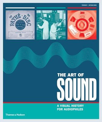 The Art of Sound: A Visual History for Audiophiles by Burrows, Terry