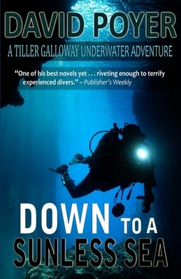 Down to a Sunless Sea: A Tiller Galloway Underwater Adventure by Poyer, David