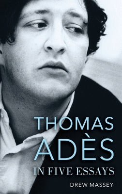 Thomas Adès in Five Essays by Massey, Drew