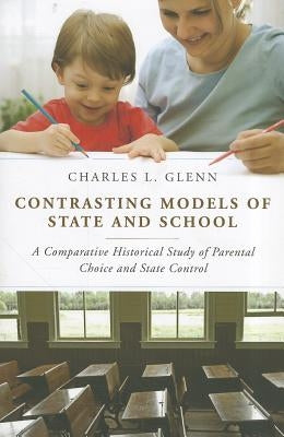 Contrasting Models of State and School by Glenn, Charles L.