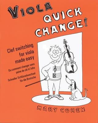 Viola Quick Change!: Clef Switching for Viola Made Easy/Ou Comment Changer Sans Peine de Cle A L'Alto/Schneller Schlusselwechsel Fur Die Br by Cohen, Mary