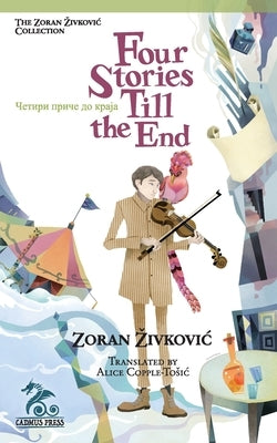 Four Stories Till the End by Zivkovic, Zoran