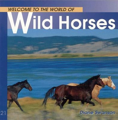 Welcome to the World of Wild Horses by Swanson, Diane