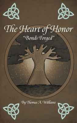 The Heart of Honor Bonds Forged by Williams, Thomas A.