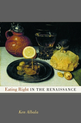 Eating Right in the Renaissance: Volume 2 by Albala, Ken