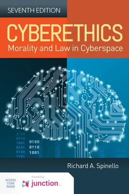 Cyberethics: Morality and Law in Cyberspace: Morality and Law in Cyberspace by Spinello, Richard A.