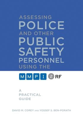 Assessing Police and Other Public Safety Personnel Using the Mmpi-2-RF: A Practical Guide by Corey, David M.