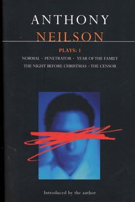 Neilson Plays:1: Normal; Penetrator; Year of the Family; Night Before Christmas; Censor by Neilson, Anthony