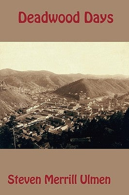 Deadwood Days by Ulmen, Steven Merrill