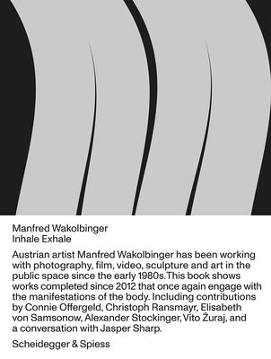 Manfred Wakolbinger: Inhale--Exhale.--Sculptures, Photographs, Installations, Videos 2012-2019 by Offergeld, Cornelia