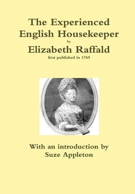 The Experienced English Housekeeper by Elizabeth Raffald by Appleton, Suze