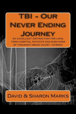 TBI - Our Never Ending Journey: A comedy guide for long term patients and survivors of traumatc brain injury by Marks, Sharon