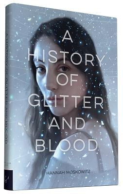 A History of Glitter and Blood by Moskowitz, Hannah