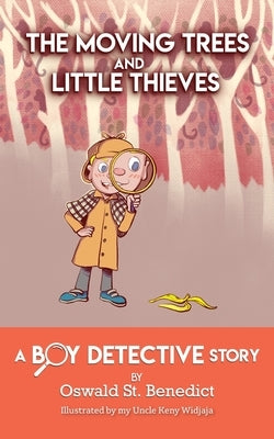 The Moving Trees and Little Thieves: A Boy Detective Story by St Benedict, Oswald