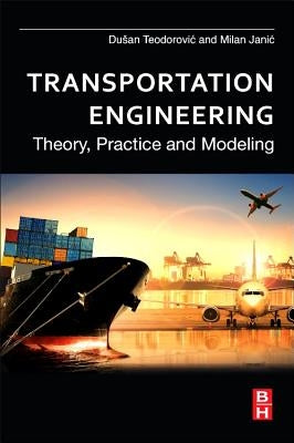 Transportation Engineering: Theory, Practice and Modeling by Teodorovic, Dusan