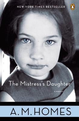 The Mistress's Daughter: A Memoir by Homes, A. M.