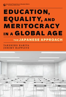 Education, Equality, and Meritocracy in a Global Age: The Japanese Approach by Kariya, Takehiko