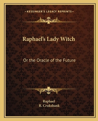 Raphael's Lady Witch: Or the Oracle of the Future by Raphael, David