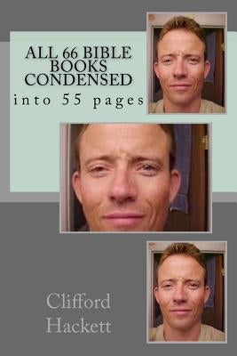 All 66 Bible books condensed: into 55 pages by Hackett, Clifford Ray