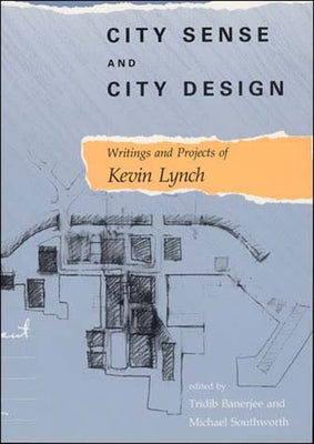 City Sense and City Design: Writings and Projects of Kevin Lynch by Lynch, Kevin