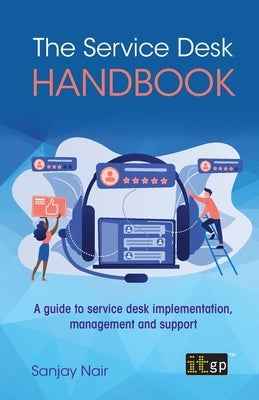 The Service Desk Handbook: A guide to service desk implementation, management and support by Nair, Sanjay