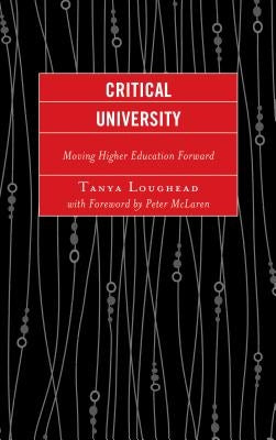 Critical University: Moving Higher Education Forward by Loughead, Tanya