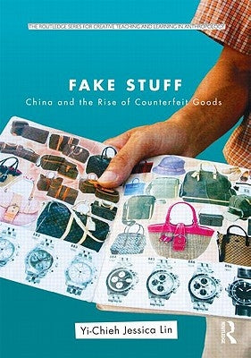 Fake Stuff: China and the Rise of Counterfeit Goods by Lin, Yi-Chieh Jessica