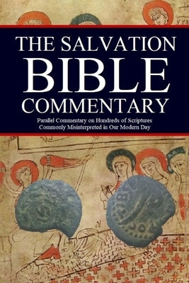 The Salvation Bible Commentary: Parallel Commentary on Hundreds of Scriptures Commonly Misinterpreted in Our Modern Day by Kerrigan, Jason