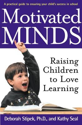 Motivated Minds: Raising Children to Love Learning by Stipek, Deborah J.